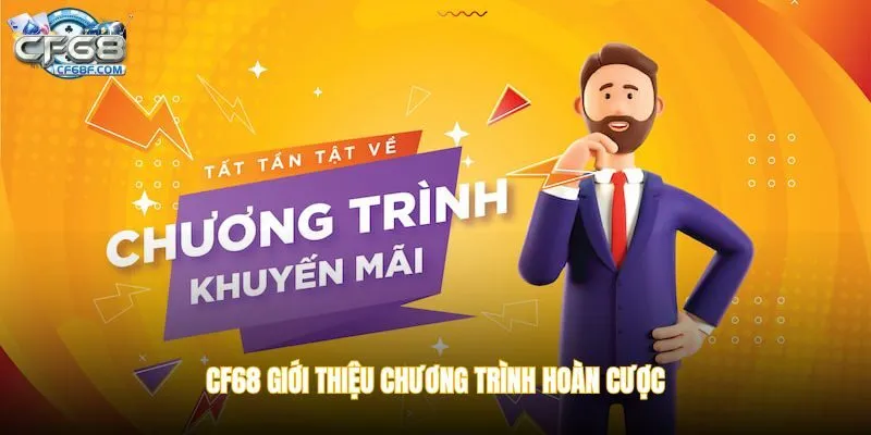 CF68 giới thiệu chương trình hoàn cược
