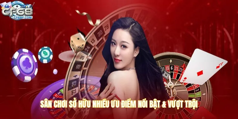 Sân chơi sở hữu nhiều ưu điểm nổi bật & vượt trội