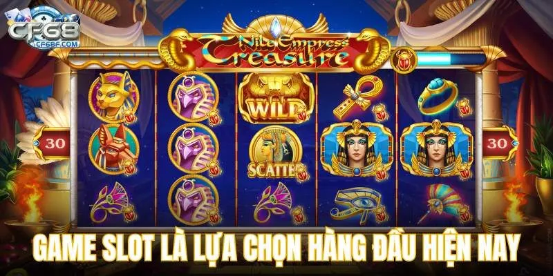 Game slot là lựa chọn hàng đầu hiện nay