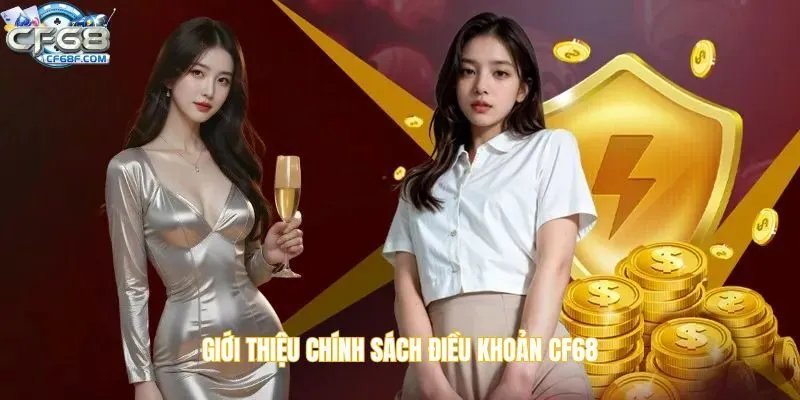 Giới thiệu chính sách điều khoản CF68