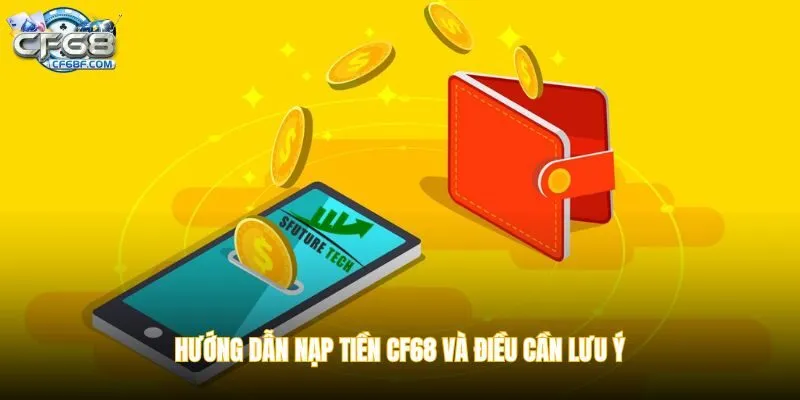 Hướng dẫn nạp tiền CF68 và điều cần lưu ý