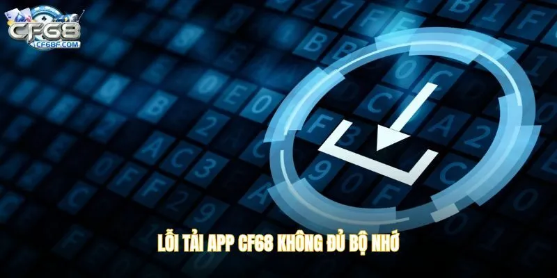 Lỗi tải app CF68 không đủ bộ nhớ