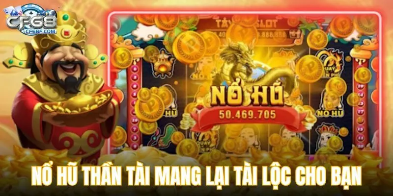 Nổ hũ thần tài CF68 mang lại tài lộc cho bạn