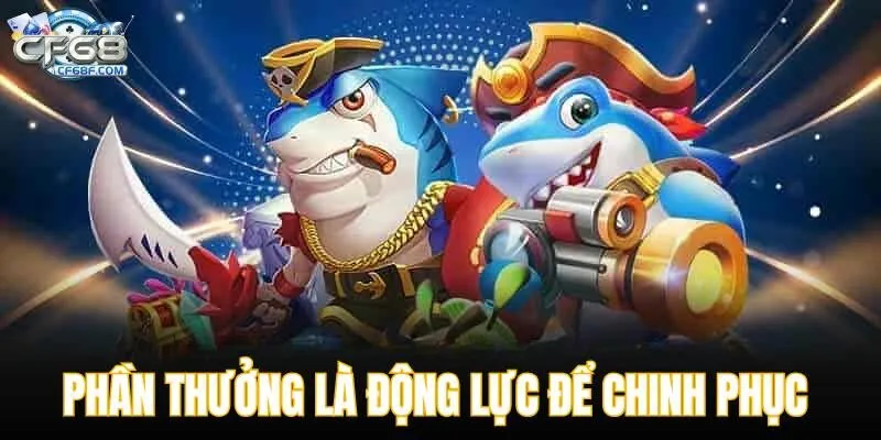 Phần thưởng là động lực để chinh phục thử thách