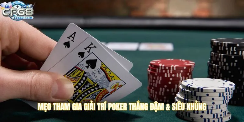 Mẹo tham gia giải trí Poker thắng đậm & siêu khủng