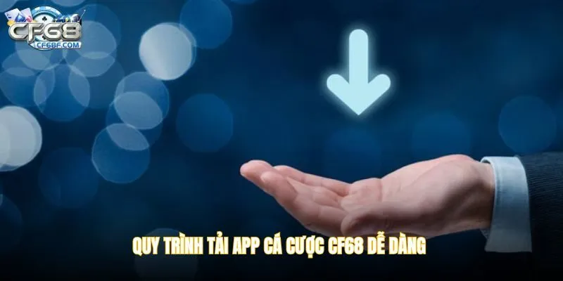 Quy trình tải app cá cược CF68 dễ dành cho hội viên