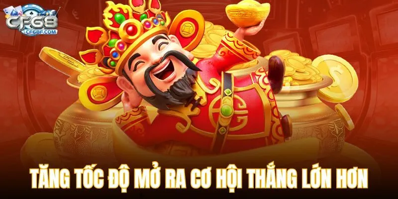Tăng tốc độ mở ra cơ hội thắng lớn hơn
