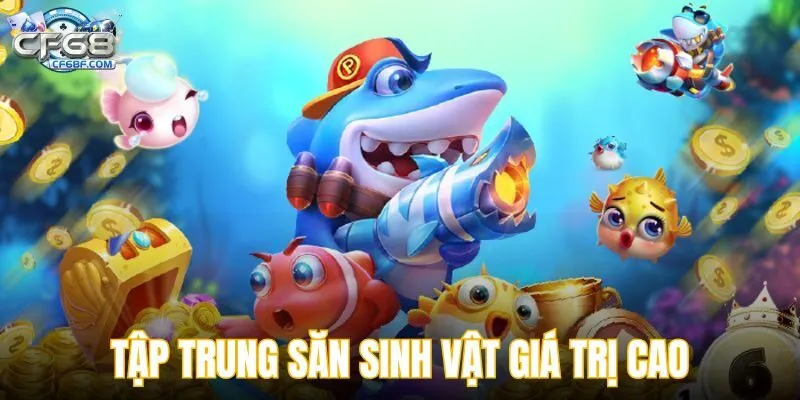Tập trung săn sinh vật giá trị cao
